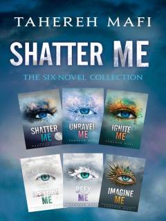 Shatter Me: The Six-Novel Collection : Shatter Me / Unravel Me / Ignite Me / Restore Me / Defy Me / Imagine Me