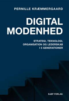 Digital modenhed : strategi, teknologi, organisation og lederskab i 5 generationer