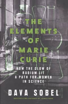 The elements of Marie Curie : how the glow of radium lit a path for women in science