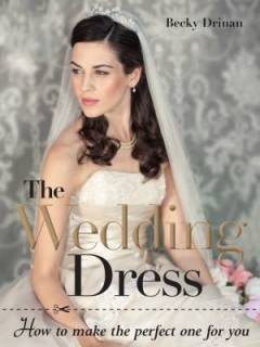 The wedding dress : how to make the perfect one for you