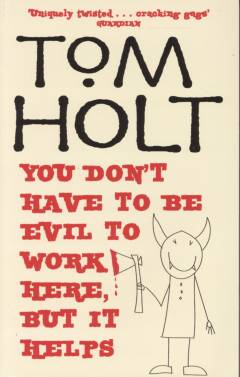 You don't have to be evil to work here, but it helps