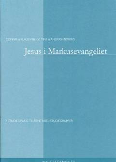 Jesus i Markusevangeliet : 7 studieoplæg til åbne bibel-studiegrupper
