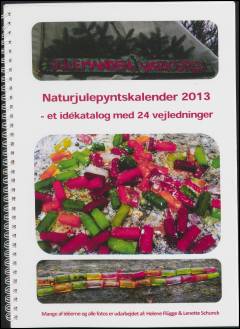 Naturjulepyntskalender 2013 - et idékatalog med 24 vejledninger