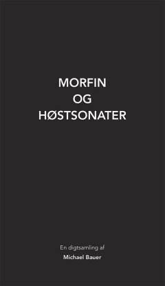 Morfin og høstsonater : en digtsamling