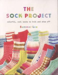 The sock project : colorful, cool socks to knit and show off