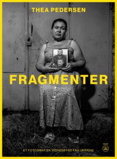 Fragmenter : et fotografisk vidnesbyrd fra Ukraine