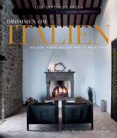 Drømmen om Italien : boliger, kunst, kultur, mad og meget mere