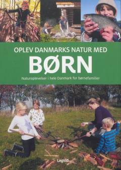 Oplev Danmarks natur med børn : naturoplevelser i hele Danmark for børnefamilier