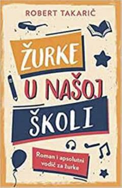 Žurke u našoj školi : roman i absolutni vodič za žurke