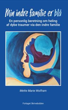 Min indre familie er blå : en personlig beretning om heling af dybe traumer via den indre familie