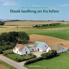 Dansk landbrug set fra luften : den store udendørs fortælling