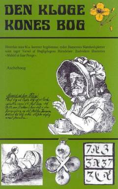 Den kloge Kones Bog : hvordan man bl.a. kurerer Sygdomme, tyder Damernes Skønhedspletter samt tager Varsel af Dagligdagens Hændelser : endvidere illustreres "Middel at faae Penge"