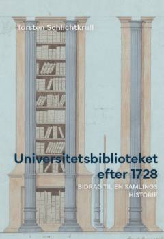 Universitetsbiblioteket efter 1728 : bidrag til en samlings historie