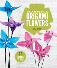 Beautiful origami flowers : 24 blooms to fold