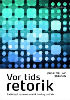 Vor tids retorik : indføring i moderne retorisk teori og metode