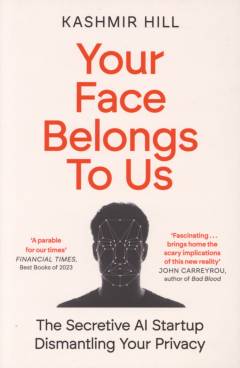 Your face belongs to us : the secretive startup dismantling your privacy
