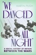 We danced all night : a social history of Britain between the wars