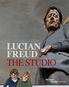 Lucian Freud : the studio