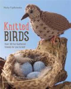 Knitted birds : over 30 fun feathered friends for you to knit