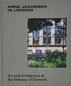 Arne Jacobsen in London : art and architecture at the Embassy of Denmark