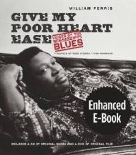 Give my poor heart ease : voices of the Mississippi blues