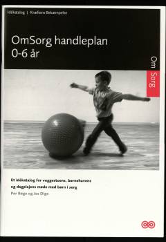 Omsorg : handleplan 0-6 år : et idékatalog for vuggestuens, børnehavens og dagplejens møde med børn i sorg