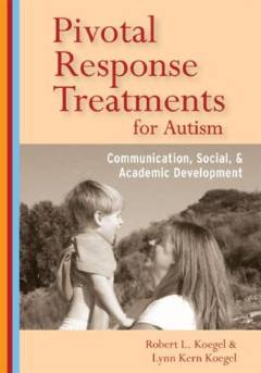 Pivotal response treatments for autism : communication, social, & academic development