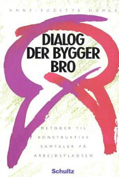 Dialog der bygger bro : metoder til konstruktive samtaler på arbejdspladsen