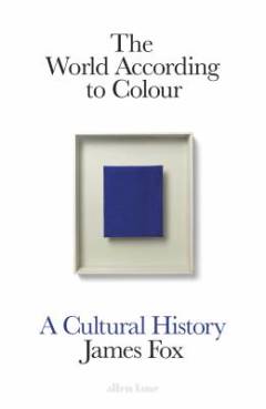 The world according to colour : a cultural history