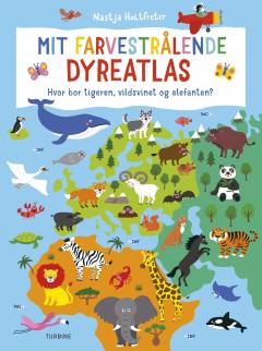 Mit farvestrålende dyreatlas : hvor bor tigeren, vildsvinet og elefanten?