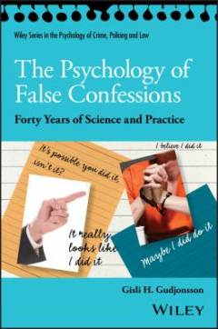 The psychology of false confessions : forty years of science and practice
