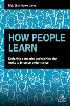 How people learn : designing education and training that works to improve performance