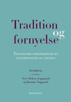 Tradition og fornyelse : teologiske perspektiver på gudstjeneste og liturgi