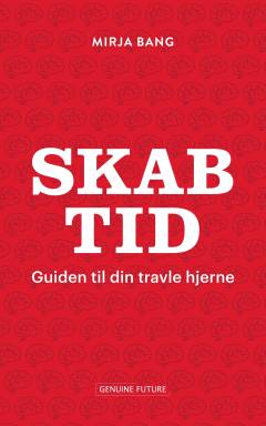 Skab tid : guiden til din travle hjerne