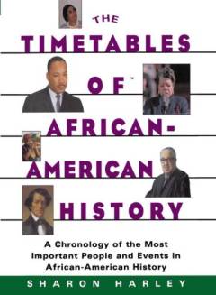 The timetables of African-American history : a chronology of the most important people and events in African-American history