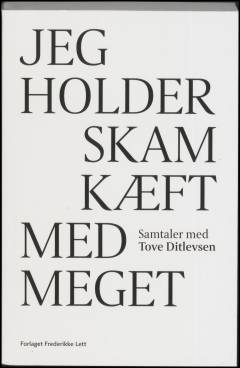 Jeg holder skam kæft med meget : samtaler med Tove Ditlevsen