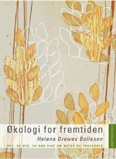 Økologi for fremtiden : det, du ved, du burde vide om natur og fødevarer