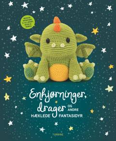Enhjørninger, drager og andre hæklede fantasidyr : væk 14 fantastiske fantasidyr til live