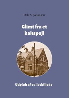 Glimt fra et bakspejl : udpluk af et livsbillede