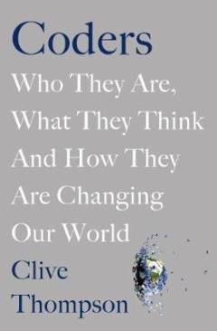 Coders : who they are, what they think and how they are changing our world