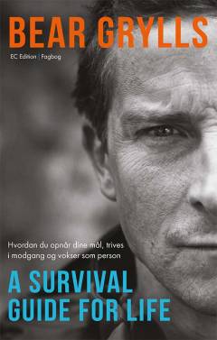A survival guide for life : hvordan du opnår dine mål, trives i modgang og vokser som person