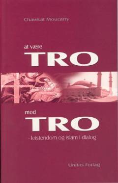 At være tro mod tro : kristendom og islam i dialog