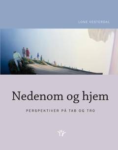 Nedenom og hjem : perspektiver på tab og tro
