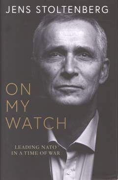On my watch : leading NATO in a time of war