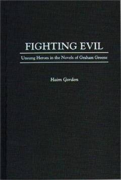 Fighting evil : Unsung heroes in the novels of Graham Greene
