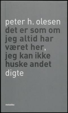 Det er som om jeg altid har været her, jeg kan ikke huske andet : digte