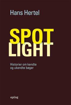 Spotlight : historier om kendte og ukendte bøger : artikler og essays 1958-2021