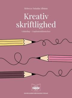 Kreativ skriftlighed : udskoling - ungdomsuddannelser