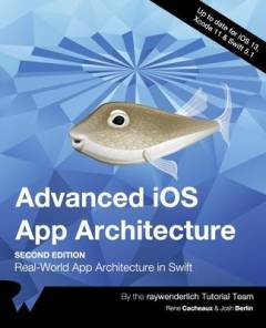 Advanced iOS app architecture : real-world app architecture in Swift