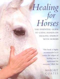 Healing for horses : The essential guide to using hands-on healing energy with horses